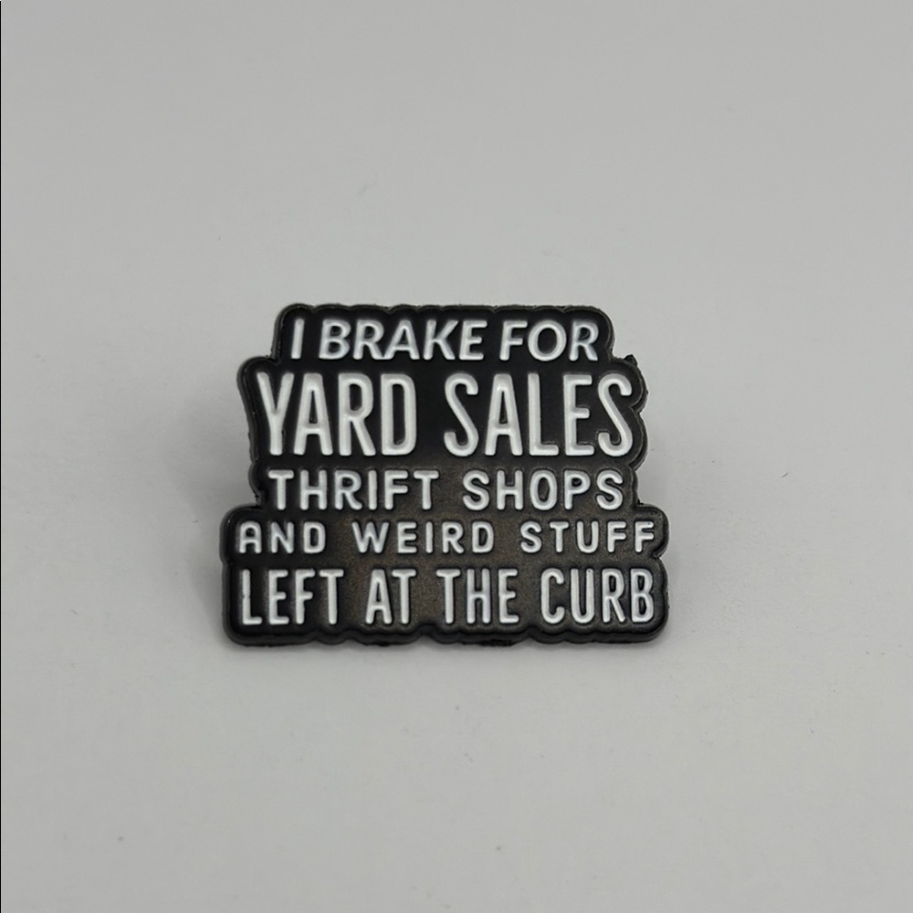 3/$25 Black and White Unisex Pin “I Brake for Yard Sales Thrift Shops and…”